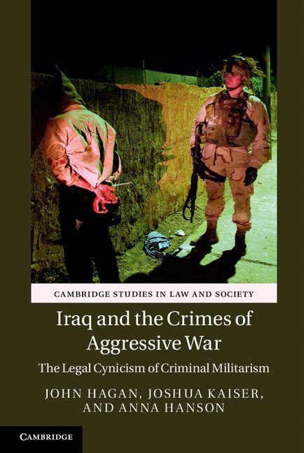 Iraq And The Crimes Of Aggressive War: The Legal Cynicism Of Criminal Militarism