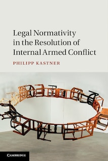 Front cover_Legal Normativity In The Resolution Of Internal Armed Conflict