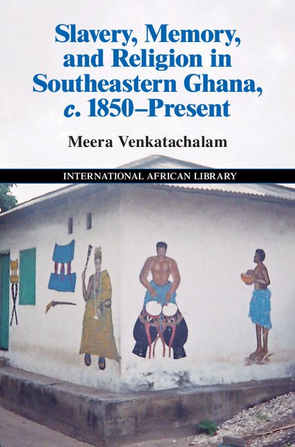Couverture_Slavery, Memory and Religion in Southeastern Ghana, c.1850–Present