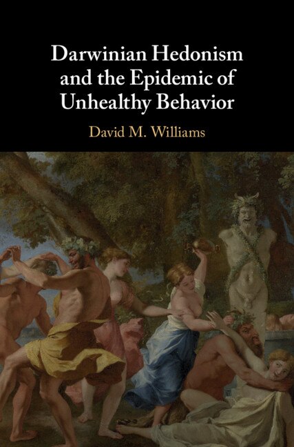 Front cover_Darwinian Hedonism And The Epidemic Of Unhealthy Behavior