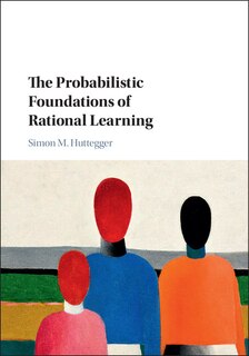 Front cover_The Probabilistic Foundations Of Rational Learning