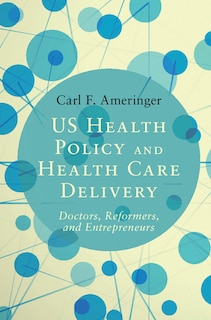Front cover_Us Health Policy And Health Care Delivery
