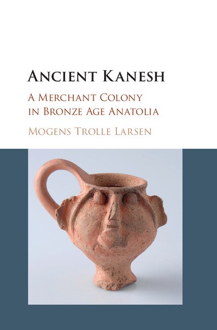 Ancient Kanesh: A Merchant Colony In Bronze Age Anatolia