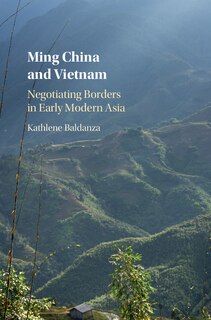 Ming China And Vietnam: Negotiating Borders In Early Modern Asia