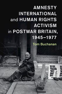 Couverture_Amnesty International and Human Rights Activism in Postwar Britain, 1945–1977