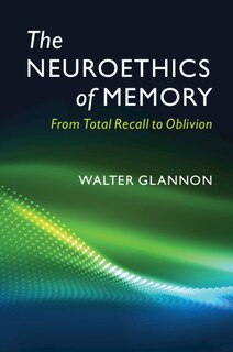 Front cover_The Neuroethics Of Memory
