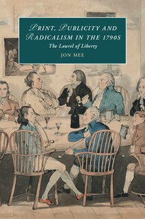 Front cover_Print, Publicity, And Popular Radicalism In The 1790s