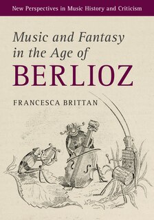 Front cover_Music And Fantasy In The Age Of Berlioz