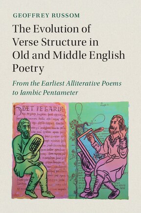 The Evolution Of Verse Structure In Old And Middle English Poetry: From The Earliest Alliterative Poems To Iambic Pentameter