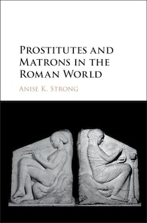 Front cover_Prostitutes And Matrons In The Roman World