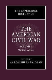 Couverture_The Cambridge History Of The American Civil War: Volume 1, Military Affairs