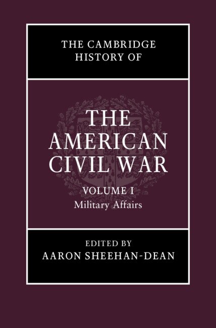 Couverture_The Cambridge History Of The American Civil War: Volume 1, Military Affairs