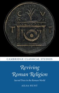 Reviving Roman Religion: Sacred Trees In The Roman World