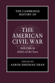 Front cover_The Cambridge History Of The American Civil War: Volume 2, Affairs Of The State