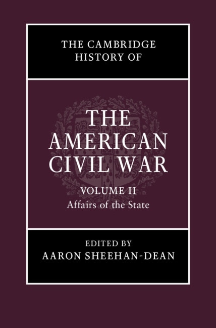 Front cover_The Cambridge History Of The American Civil War: Volume 2, Affairs Of The State