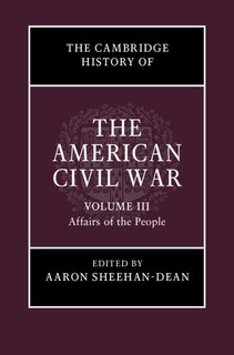 Front cover_The Cambridge History Of The American Civil War: Volume 3, Affairs Of The People