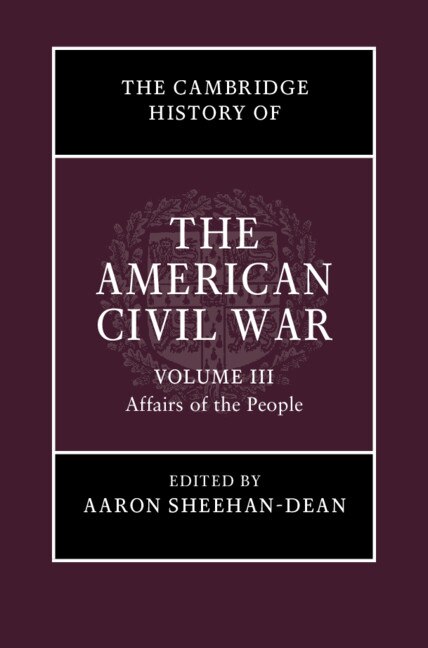 Front cover_The Cambridge History Of The American Civil War: Volume 3, Affairs Of The People