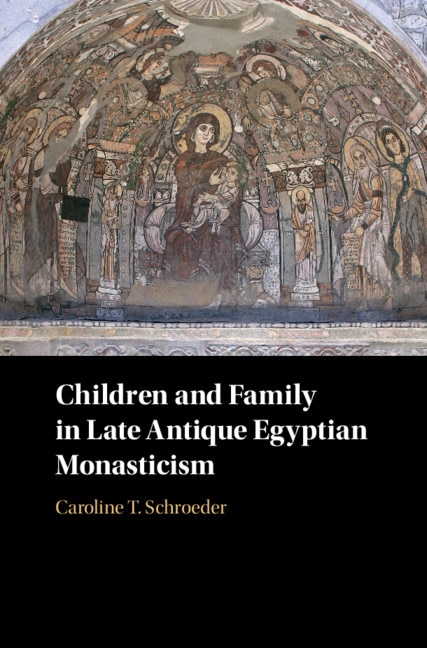 Couverture_Children And Family In Late Antique Egyptian Monasticism