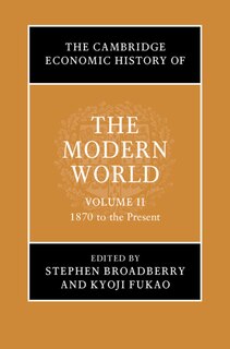 The Cambridge Economic History Of The Modern World: Volume 2, 1870 To The Present