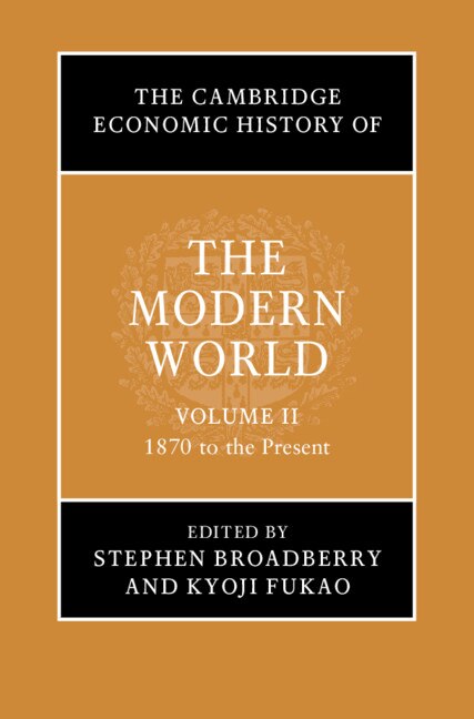 The Cambridge Economic History Of The Modern World: Volume 2, 1870 To The Present