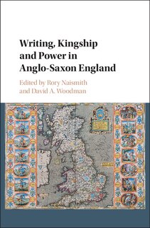 Front cover_Writing, Kingship And Power In Anglo-saxon England