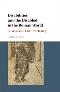 Front cover_Disabilities And The Disabled In The Roman World