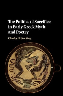 Couverture_The Politics Of Sacrifice In Early Greek Myth And Poetry
