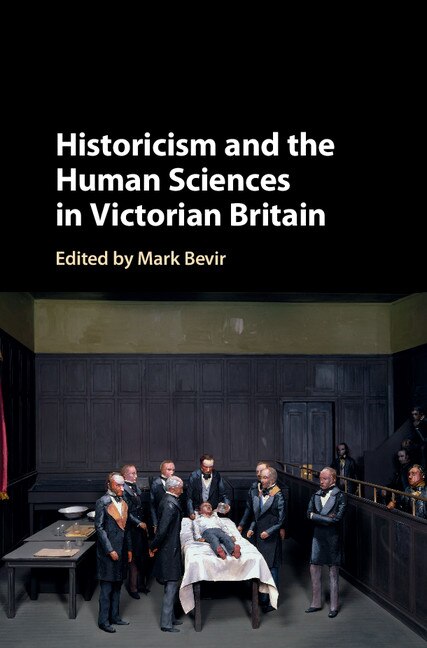 Front cover_Historicism And The Human Sciences In Victorian Britain