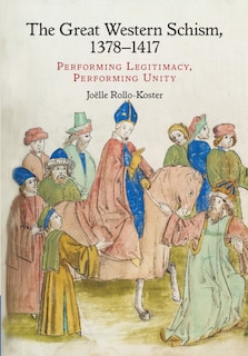 The Great Western Schism, 1378–1417: Performing Legitimacy, Performing Unity