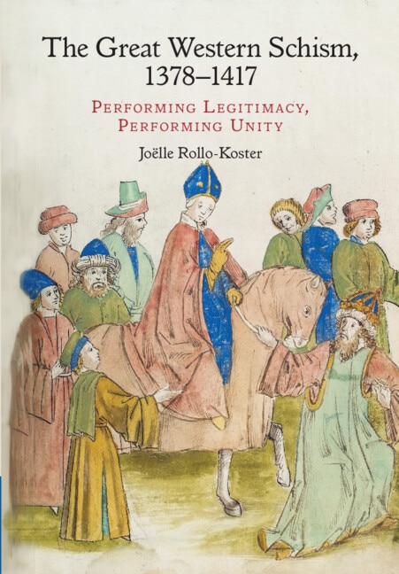 The Great Western Schism, 1378–1417: Performing Legitimacy, Performing Unity