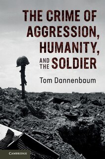 Front cover_The Crime Of Aggression, Humanity, And The Soldier
