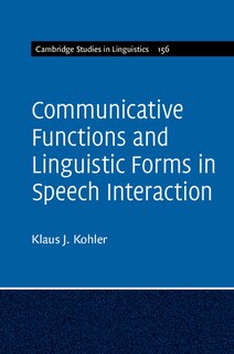 Couverture_Communicative Functions And Linguistic Forms In Speech Interaction: Volume 156