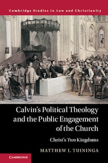 Front cover_Calvin's Political Theology And The Public Engagement Of The Church