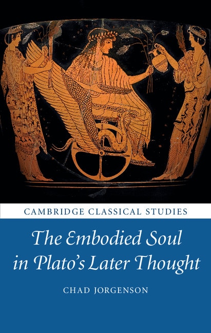 Front cover_The Embodied Soul In Plato's Later Thought