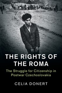 The Rights Of The Roma: The Struggle For Citizenship In Postwar Czechoslovakia