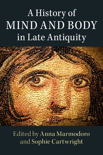 Front cover_A History Of Mind And Body In Late Antiquity