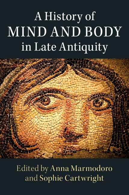 Front cover_A History Of Mind And Body In Late Antiquity