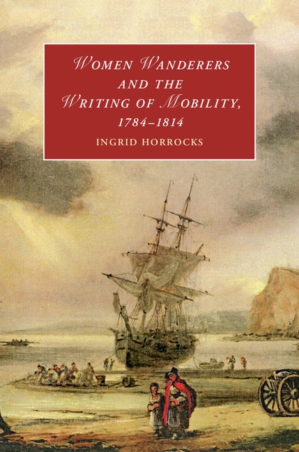 Front cover_Women Wanderers and the Writing of Mobility, 1784–1814