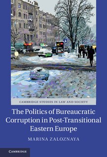 Front cover_The Politics Of Bureaucratic Corruption In Post-transitional Eastern Europe
