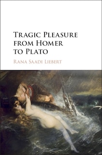 Front cover_Tragic Pleasure From Homer To Plato