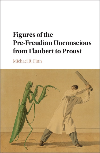 Couverture_Figures Of The Pre-freudian Unconscious From Flaubert To Proust