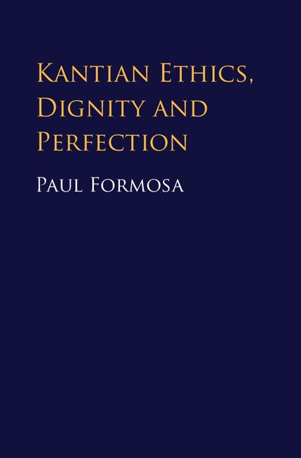 Front cover_Kantian Ethics, Dignity And Perfection