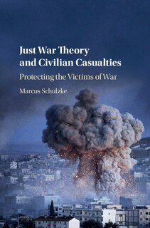 Front cover_Just War Theory And Civilian Casualties