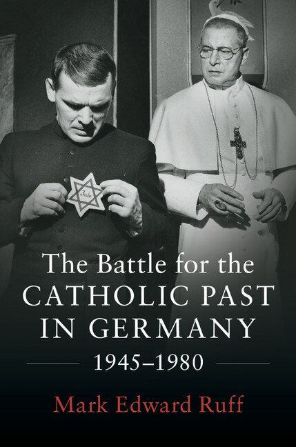Front cover_The Battle for the Catholic Past in Germany, 1945–1980