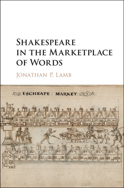 Front cover_Shakespeare In The Marketplace Of Words