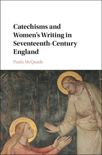 Front cover_Catechisms And Women's Writing In Seventeenth-century England