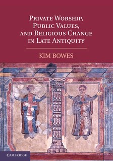 Front cover_Private Worship, Public Values, and Religious Change in Late Antiquity