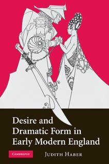 Couverture_Desire and Dramatic Form in Early Modern England