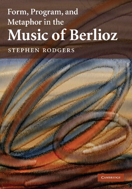 Couverture_Form, Program, and Metaphor in the Music of Berlioz