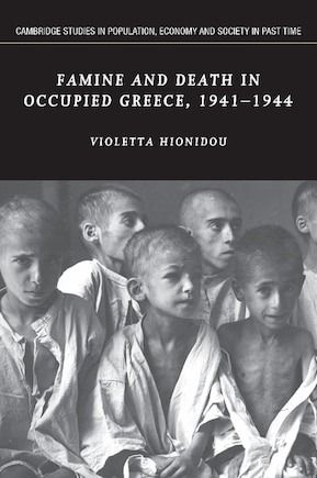 Famine and Death in Occupied Greece, 1941–1944